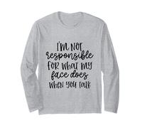 Je ne suis Pas Responsable de ce Que Mon Visage Fait Quand Vous Parlez Manche Longue