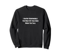 Je ne suis Pas Responsable de ce Que Mon Visage Fait Quand Vous Parlez. Sweatshirt