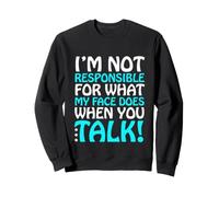 Je ne suis Pas Responsable de ce Que Mon Visage Fait Quand Vous Parlez Sweatshirt