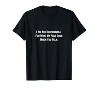Je ne suis Pas Responsable de ce Que Mon Visage Fait Quand Vous Parlez. T-Shirt