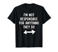 Je Ne suis Pas Responsable De Ce Qu'ils Font. T-Shirt