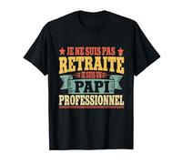 Je Ne Suis Pas Retraité Je Suis Un Papi Professionnel - Papi T-Shirt