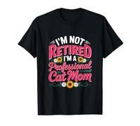 Je ne suis Pas retraitée chez Une mère de Chat Professionnelle T-Shirt