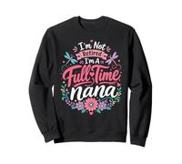 Je ne suis Pas retraitée, Je suis Une Grand-mère à Plein Temps Sweatshirt