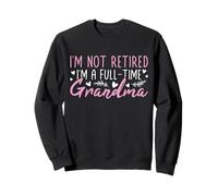 Je ne suis Pas retraitée Je suis Une Grand-mère à Temps Plein Bonne Retraite Sweatshirt