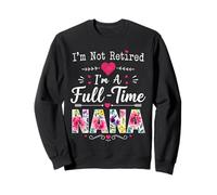 Je ne suis Pas retraitée Je suis Une Grand-mère à Temps Plein Retraite Nana Grandma Sweatshirt