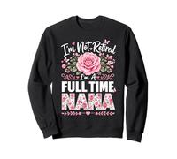 Je ne suis Pas retraitée Je suis Une Grand-mère à Temps Plein Retraite Nana Grandma Sweatshirt