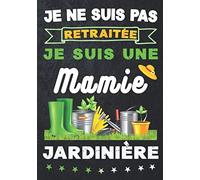 Je Ne Suis Pas Retraitée Je Suis Une Mamie Jardinière - Cahier De Jardinage Potager A Compléter: Carnet de suivi pour Jardin à remplir des semis aux ... collègue de travail Femme grand-mère