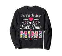 Je ne suis Pas retraitée Je suis Une Mimi Retraite à Plein Temps Mimi Grandma Sweatshirt