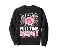 Je ne suis Pas retraitée Je suis Une Mimi Retraite à Plein Temps Mimi Grandma Sweatshirt