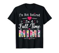 Je ne suis Pas retraitée Je suis Une Mimi Retraite à Plein Temps Mimi Grandma T-Shirt
