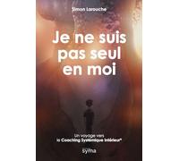 Je ne suis pas seul en moi: Un voyage vers le Coaching Systémique Intérieur©