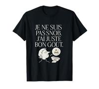 Je ne suis pas snob, j'ai juste bon goût T-Shirt