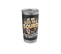 Je Ne Suis Pas Sourd Jignore Simplement La Question Gobelet isotherme en acier inoxydable double paroi