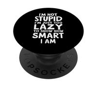 Je ne suis Pas Stupide, Je suis Juste trop Paresseux pour Montrer à Quel Point Je suis Intelligent PopSockets PopGrip Adhésif
