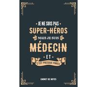 Je Ne Suis Pas Super-héros Mais Je Suis Médecin Et C'est Presque Pareil: Carnet de Notes Personnalisé pour Médecin Format A5, Idée Cadeau Original pour les Médecins et les Étudiants en Médecine