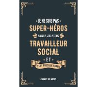 Je Ne Suis Pas Super-héros Mais Je Suis Travailleur Social Et C'est Presque Pareil: Carnet de Notes pour Travailleurs Sociaux Format A5, Idée Cadeau ... pour Remercier Amis ou Collègues de Travail