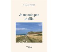 Je ne suis pas ta fille - Frédéric Penel - Baudelaire - broché - Roman