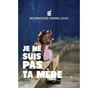 Je ne suis pas ta mère. - Rosemonde PIERRE LOUIS - Rpl Editions - broché - Roman