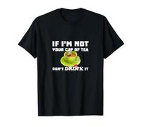 Je Ne suis Pas Ta Tasse De Thé Ne La Bois Pas Citation Amaya T-Shirt