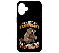 Je ne suis Pas taxidermiste, mais Je Serais Heureuse de fourrer Votre Castor Coque pour iPhone 16