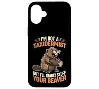 Je ne suis Pas taxidermiste, mais Je Serais Heureuse de fourrer Votre Castor Coque pour iPhone 16 Plus
