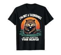 Je ne suis Pas taxidermiste, mais Je Serais Heureuse de fourrer Votre Castor T-Shirt