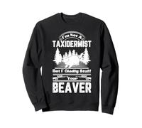 Je ne suis Pas taxidermiste, mais Je Serais Heureuse de t'amuser avec Ton Castor Sweatshirt