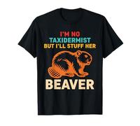 Je ne suis Pas taxidermiste mais Je Vais Lui fourrer Un Castor T-Shirt