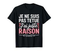 Je ne suis Pas têtue j’AI Juste Raison Cadeau Drole Humour T-Shirt