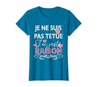 Je ne suis Pas têtue j’AI Juste Raison Cadeau Drole Humour T-Shirt, Femme, Saphir, L