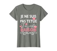 Je ne suis Pas têtue j’AI Juste Raison Cadeau Drole Humour T-Shirt, Femme, Vert Kaki chiné, S