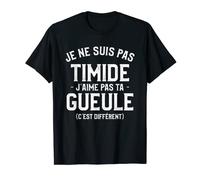 Je Ne Suis Pas Timide J'aime Pas Ta Gueule C'est Différent T-Shirt