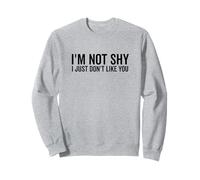 Je ne suis Pas timide, Je n'aime Tout Simplement Pas Ton Humour Sarcastique Sweatshirt