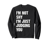 Je ne suis Pas timide, Je Te Juge Juste Sweatshirt