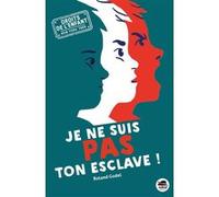 Je ne suis pas ton esclave ! Roland Godel (Auteur)