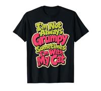 Je ne suis Pas Toujours grincheuse, Parfois Je suis avec Mon Chat T-Shirt