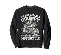 Je ne suis Pas Toujours grincheuse, Parfois Je suis sur ma Moto Sweatshirt