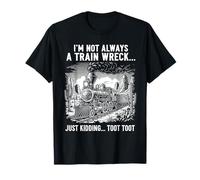 Je ne suis Pas Toujours Un Accident de Train, Je plaisante, C'est Un Dicton Amusant T-Shirt
