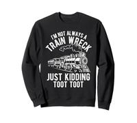 Je NE suis Pas Toujours Un Accident DE Train, Je PLAISANTE Sweatshirt