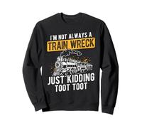 Je NE suis Pas Toujours Un Accident DE Train, Je PLAISANTE Sweatshirt