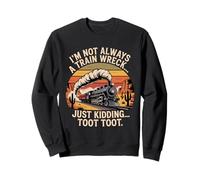 Je ne suis pas toujours un accident de train, je plaisante, Toot Chaotic Meme Sweatshirt