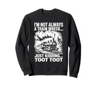 Je ne suis Pas Toujours Un Accident de Train, Je plaisante, Toot Toot Sweatshirt