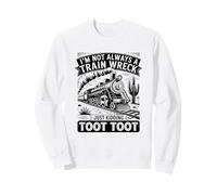 Je ne suis Pas Toujours Un Accident de Train - Je plaisante Toot Toot Sweatshirt