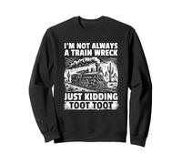 Je ne suis Pas Toujours Un Accident de Train, Je plaisante trop Sweatshirt