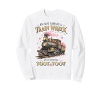 Je ne suis Pas Toujours Un Accident de Train Toot Toot Humor Sweatshirt