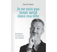 Je ne suis pas tout seul dans ma tête - Révélations et évidences d'un médium - David Sabat - Contre-Dires - broché - Essai