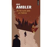 Je ne suis pas un héros Eric Ambler (Auteur)