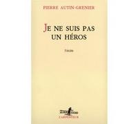 Pierre Autin-Grenier – Je ne suis pas un héros – Récits – Broché