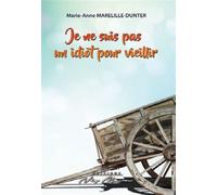 Je ne suis pas un idiot pour vieillir - Marie-Anne Marelille-Dunter - Neg Mawon - broché - Roman